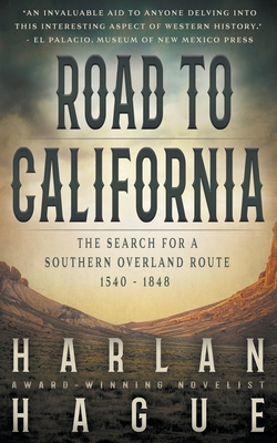 Road to California: The Search for a Southern Overland Route, 1540 - 1848 - Harlan Hague