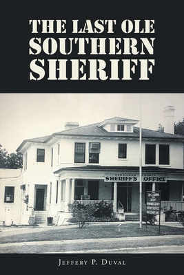 The Last Ole Southern Sheriff - Jeffery P. Duval