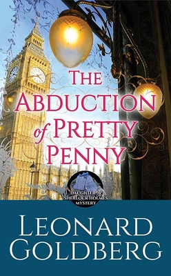 The Abduction of Pretty Penny: A Daughter of Sherlock Holmes Mystery - Leonard Goldberg