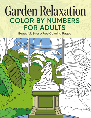 Garden Relaxation Color by Numbers for Adults: Beautiful, Stress-Free Coloring Pages - Rockridge Press