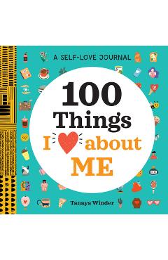 Poza produsului A Self-Love Journal: 100 Things I Love about Me - Tanaya Winder