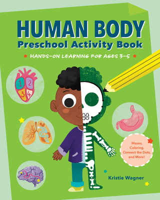 Human Body Preschool Activity Book: Hands-On Learning for Ages 3 to 5 - Kristie Wagner
