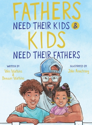 Fathers Need Their Kids & Kids Need Their Fathers - Demauri Watkins