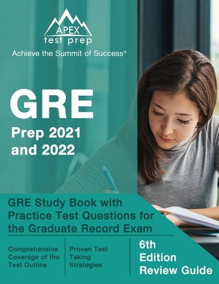 GRE Prep 2021 and 2022: GRE Study Book with Practice Test Questions for the Graduate Record Exam [6th Edition Review Guide] - Matthew Lanni