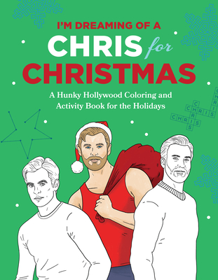 I'm Dreaming of a Chris for Christmas: A Holiday Hollywood Hunk Coloring and Activity Book - Robb Pearlman