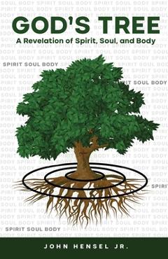Coperta cărții 'God's Tree: A Revelation of Spirit, Soul, and Body - John Hensel'