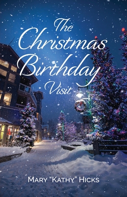 The Christmas Birthday Visit - Mary Kathy Hicks
