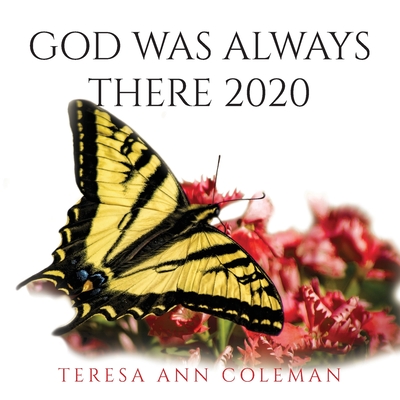 God Was Always There 2020 - Teresa Ann Coleman
