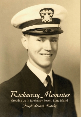 Rockaway Memories: Growing up in Rockaway Beach, Long Island - Joseph Daniel Murphy