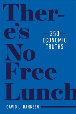 There's No Free Lunch: 250 Economic Truths - David L. Bahnsen