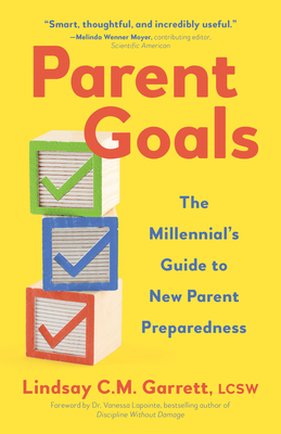 Parent Goals: The Millennial's Guide to New Parent Preparedness - Lindsay C. M. Garrett