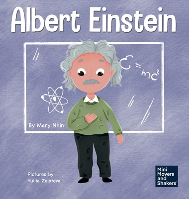 Albert Einstein: A Kid's Book About Thinking and Using Your Imagination - Mary Nhin