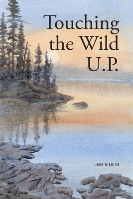 Touching the Wild UP - John Highlen