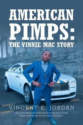 American Pimps: The Vinnie Mac Story - Vincent E. Jordan