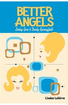 Poza produsului Better Angels: Lesley Gore and Dusty Springfield - Linden Leli�vre