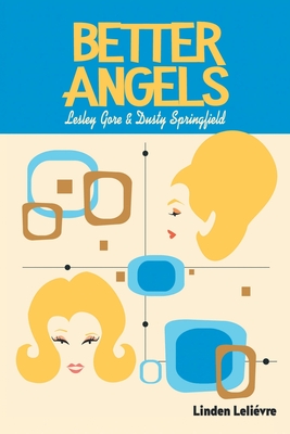 Better Angels: Lesley Gore and Dusty Springfield - Linden Leli�vre
