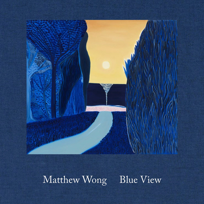 Matthew Wong: Blue View - Matthew Wong