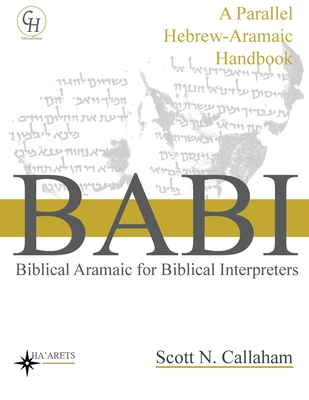 Biblical Aramaic for Biblical Interpreters: A Parallel Hebrew-Aramaic Handbook - Scott Callaham