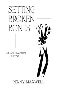Coperta cărții 'Setting Broken Bones - Francis Frangipane'