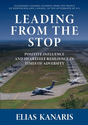 Leading From the Stop: Positive influence and heartfelt resilience in times of adversity - Elias Kanaris