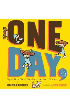 One Day, the End: Short, Very Short, Shorter-Than-Ever Stories - Rebecca Kai Dotlich