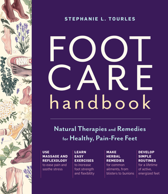 Foot Care Handbook: Natural Therapies and Remedies for Healthy, Pain-Free Feet - Stephanie L. Tourles