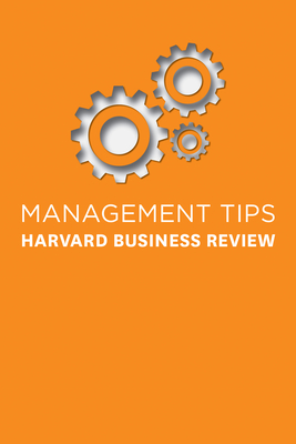 Management Tips: From Harvard Business Review - Harvard Business Review