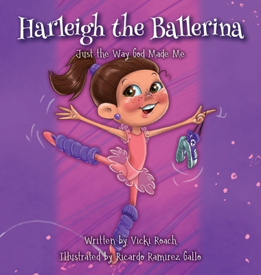 Harleigh the Ballerina: Just the Way God Made Me - Vicki Roach