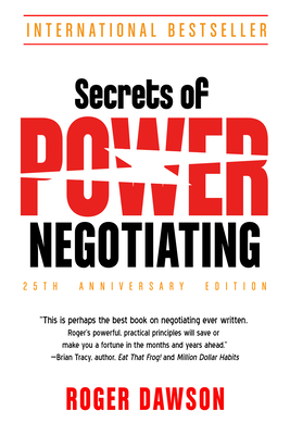 Secrets of Power Negotiating, 25th Anniversary Edition - Roger Dawson