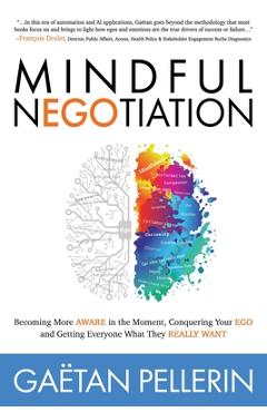 Coperta cărții 'Mindful Negotiation: Becoming More Aware in the Moment, Conquering Your Ego and Getting Everyone What They Really Want'