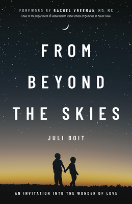 From Beyond the Skies: An Invitation Into the Wonder of Love - Juli Boit