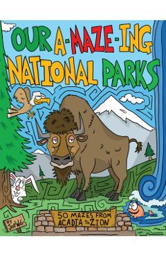 Our A-Maze-Ing National Parks: 50 Mazes from Acadia to Zion - Joe Wos