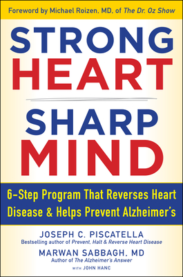 Strong Heart, Sharp Mind: The 6-Step Brain-Body Balance Program That Reverses Heart Disease and Helps Prevent Alzheimer's - Joseph C. Piscatella