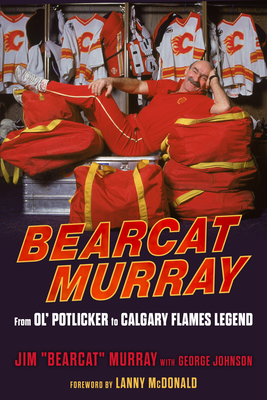 Bearcat Murray: From Ol' Potlicker to Calgary Flames Legend - Jim Murray
