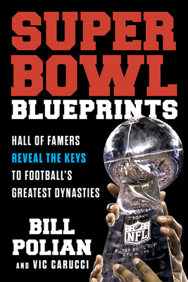 Super Bowl Blueprints: Hall of Famers Reveal the Keys to Football's Greatest Dynasties - Bill Polian