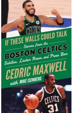 If These Walls Could Talk: Boston Celtics: Stories from the Boston Celtics Sideline, Locker Room, and Press Box - Cedric Maxwell