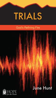 Trials: God's Refining Fire - June Hunt