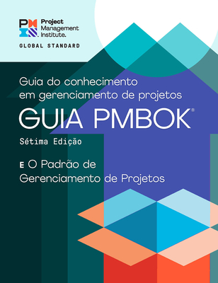 A Guide to the Project Management Body of Knowledge (Pmbok(r) Guide) - Seventh Edition and the Standard for Project Management (Portuguese) - Project Management Institute