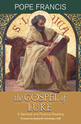 The Gospel of Luke: A Spiritual and Pastoral Reading - Pope Francis