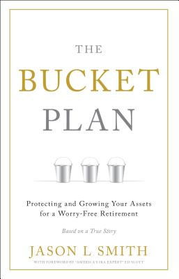 The Bucket Plan: Protecting and Growing Your Assets for a Worry-Free Retirement - Jason L. Smith