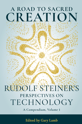 A Road to Sacred Creation: Rudolf Steiner's Perspectives on Technology - Rudolf Steiner
