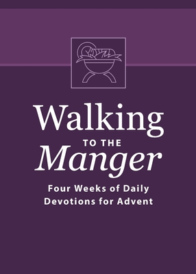 Coperta cărții 'Walking to the Manger: Four Weeks of Daily Devotions for Advent - Butch Odom'