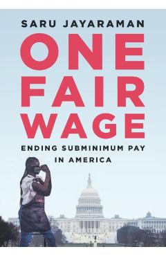 One Fair Wage: Ending Subminimum Pay in America - Saru Jayaraman