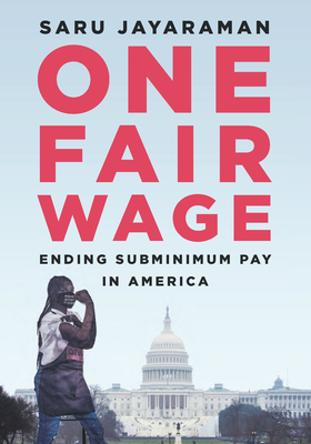 One Fair Wage: Ending Subminimum Pay in America - Saru Jayaraman