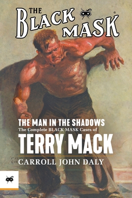 The Man in the Shadows: The Complete Black Mask Cases of Terry Mack - Carroll John Daly