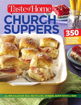 Taste of Home Church Supper Cookbook--New Edition: Feed the Heart, Body and Spirit with 350 Crowd-Pleasing Recipes - Editors Of Taste Of Home