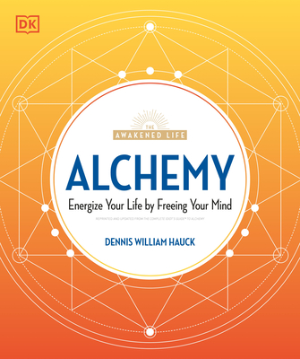 Alchemy: Energize Your Life by Freeing Your Mind - Dennis William Hauck