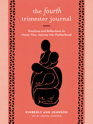 The Fourth Trimester Journal: Practices and Reflections to Honor Your Journey Into Motherhood - Kimberly Ann Johnson