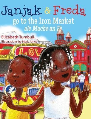 Janjak and Freda Go to the Iron Market - Elizabeth Turnbull