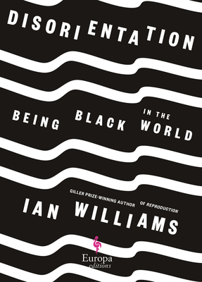 Disorientation: Being Black in the World - Ian Williams